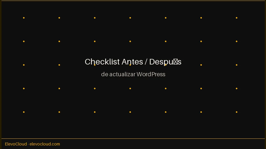 Checklist visual de verificación antes y después de actualizar WordPress para sitios en producción