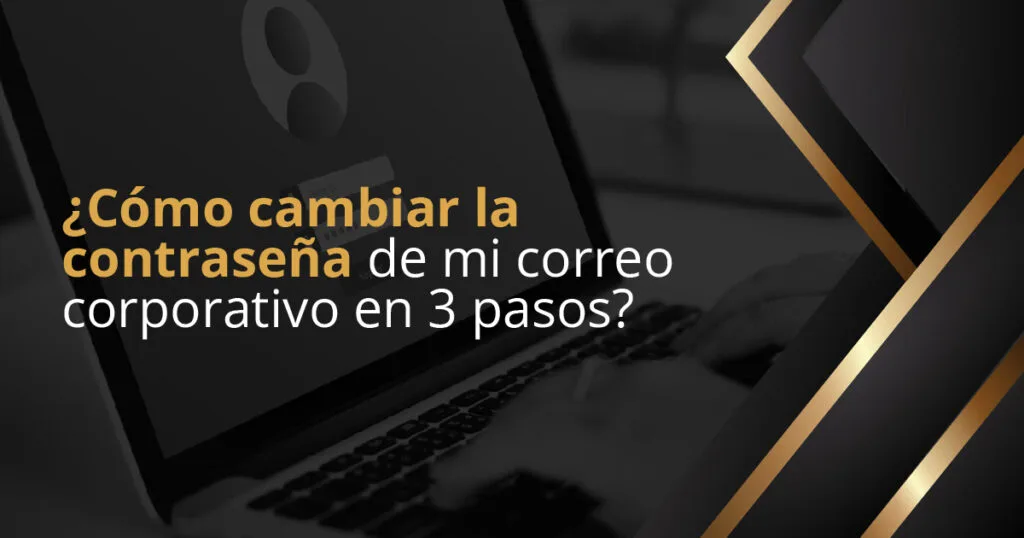 Como cambiar la contrasena de mi correo corporativo en 3 pasos