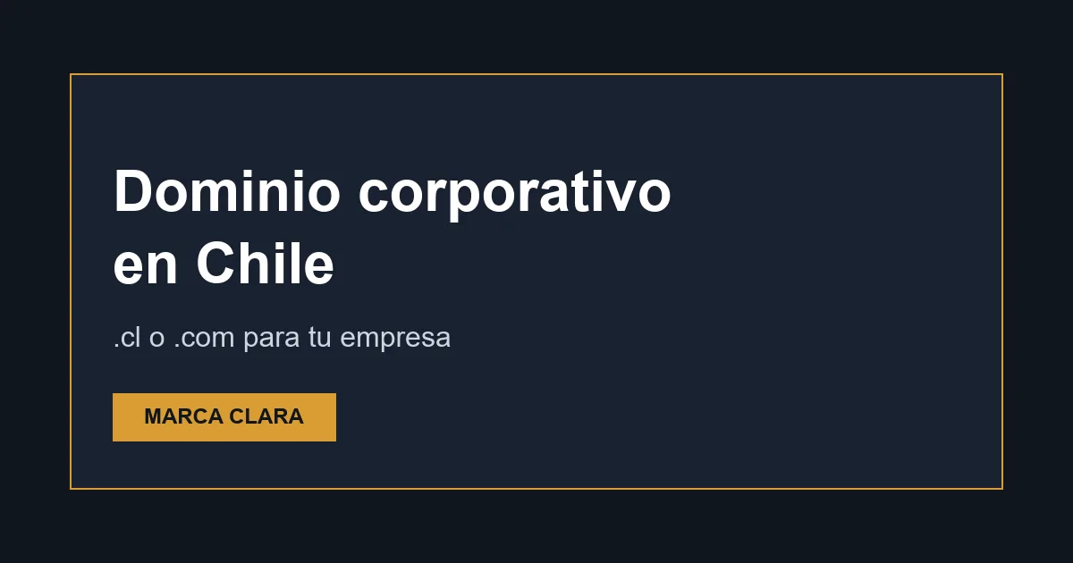 Dominio Corporativo en Chile: Cómo Elegir el Dominio Ideal para Tu Empresa