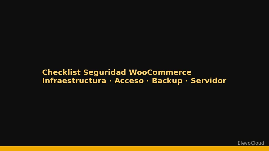 Checklist de seguridad WooCommerce para tiendas online en Chile: 16 ítems verificables